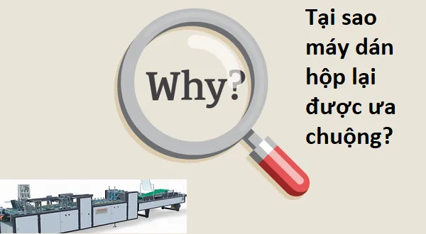 Vì sao máy dán hộp được ưa chuộng?